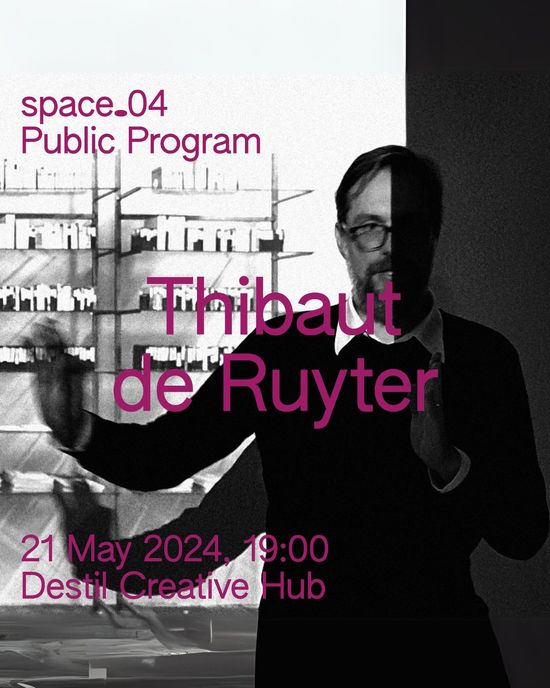 Space.04 Public Program: Thibaut de Ruyter